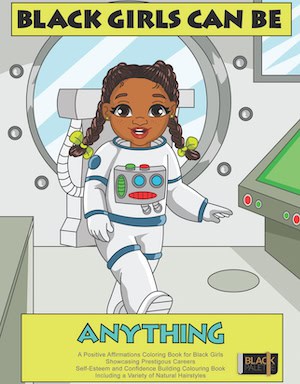 Black Palette Books Illustration of a young Black girl in a space suit standing in a spacecraft, ready for contact with the stars. Text at the top reads "Black Girls Can Be" and at the bottom "Anything." The scene is vibrant, inspiring empowerment and self-esteem.